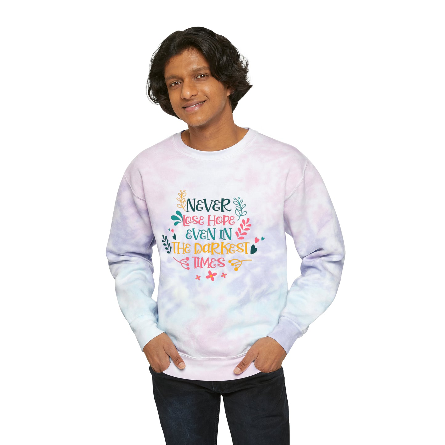 Never Lose Hope even in the Darkest Times, Unisex Tie-Dye Colorful Sweatshirt